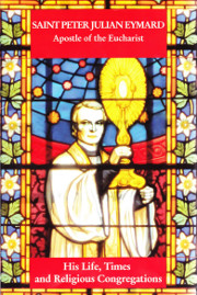 Cover of Saint Peter Julian Eymard Apostle of the Eucharist: His life, times and religious congregations